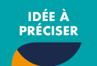 Vous tes adulte et vous avez une ide que vous souhaitez conforter et prciser