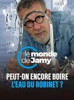 Le monde de Jamy - Peut-on encore boire l'eau du robinet ?